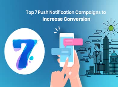 Top 7 Push Notification Campaigns To Increase Conversion