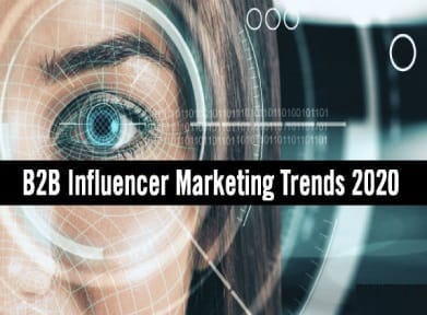 Top B2B Influencer Marketing Trends To Follow In 2020