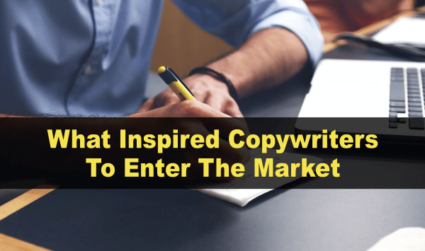 What Inspired Copywriters To Enter The Market